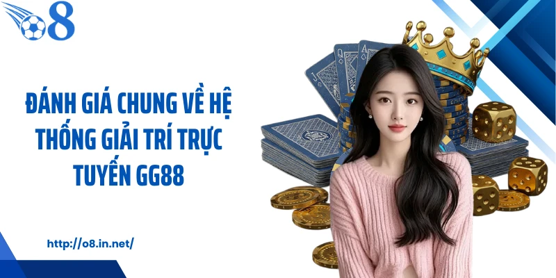 Đánh giá chung về hệ thống giải trí trực tuyến GG88