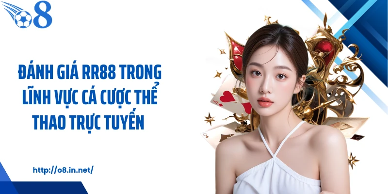 Đánh Giá RR88 Trong Lĩnh Vực Cá Cược Thể Thao Trực Tuyến